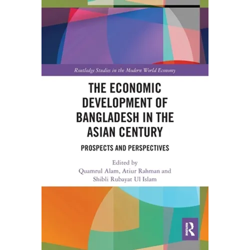 The Economic Development of Bangladesh in the Asian Century: Prospects and Perspectives