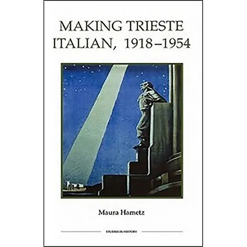 Making Trieste Italian, 1918-1954