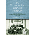 The Transpacific Chinese Diaspora: Migration Networks from China to Canada and Beyond, 1788-1898