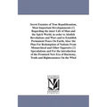Secret Enemies of True Republicanism, Most Important Developmments [!] Regarding the inner Life of Man and the Spirit World, in order to Abolish Revol