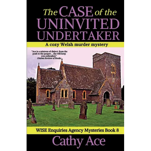 The Case of the Uninvited Undertaker: A WISE Enquiries Agency cozy Welsh murder mystery