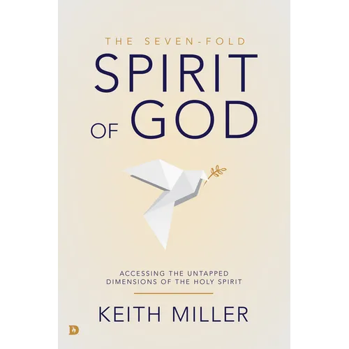 The Seven-Fold Spirit of God: Accessing the Untapped Dimensions of the Holy Spirit