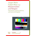 Massenmedien Und Religion: Theoretische, Gesellschaftliche Und Historische Aspekte