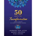 50 Days to Transformation: Train to Reign as Christ's Eternal Heiress