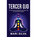 Tercer Ojo: Su guía para el despertar del tercer ojo y el desarrollo psíquico