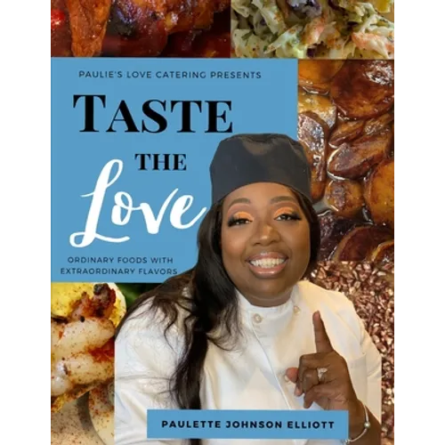 Taste the Love: Ordinary Foods with Extraordinary Flavors
