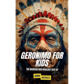 Geronimo for Kids: The Warrior Who Wouldn't Give Up