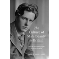 The Culture of Male Beauty in Britain: From the First Photographs to David Beckham