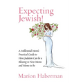 Expecting Jewish!: A Millennial Mom's Practical Guide to How Judaism Can be a Blessing to New Moms and Moms-to-be