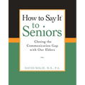 How to Say It(r) to Seniors: Closing the Communication Gap with Our Elders