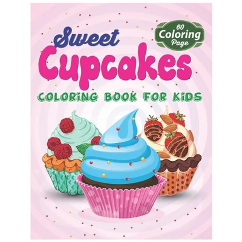 Sweet Cupcakes Coloring Book For Kids: Easy Dessert Coloring Book For Toddlers, Babies & Children Age 1 - 3
