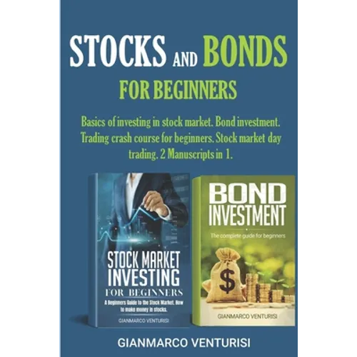 Stocks and Bonds for Beginners: Basics of investing in stock market. Bond investment. Trading crash course for beginners. Stock market day trading. 2