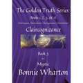 The Golden Truth Series: Clairvoyance, Clairaudience, Claircognizance, Clairsentience, Book 3: Claircognizance, Book 3