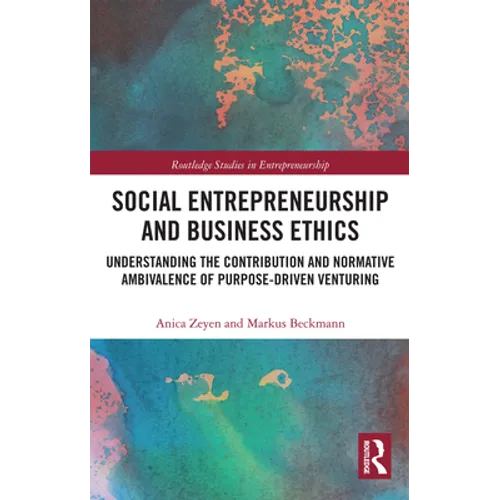 Social Entrepreneurship and Business Ethics: Understanding the Contribution and Normative Ambivalence of Purpose-Driven Venturing