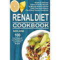 Renal Diet Cookbook: 100 Simple & Delicious Kidney-Friendly Recipes To Manage Kidney Disease (CKD) And Avoid Dialysis (The Kidney Disease Cookbook)