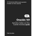 Oración 101 / Prayer 101: Aprende a Hablar Con Dios Cuando Necesites Ayuda / Learn to Talk to God When You Need Help
