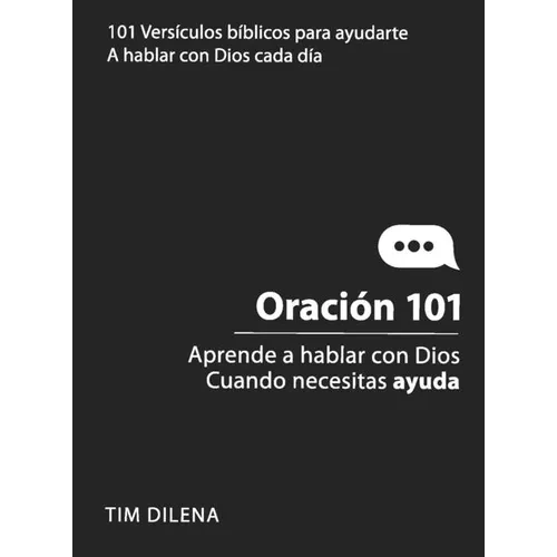 Oración 101 / Prayer 101: Aprende a Hablar Con Dios Cuando Necesites Ayuda / Learn to Talk to God When You Need Help