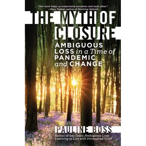 The Myth of Closure: Ambiguous Loss in a Time of Pandemic and Change