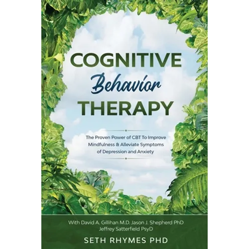 Cognitive Behaviour Therapy: Discover The Proven Power of CBT To Improve Mindfulness & Alleviate Symptoms of Depression and Anxiety: With David A. Gil