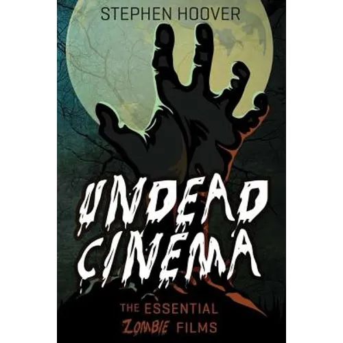 Undead Cinema: The Essential Zombie Films