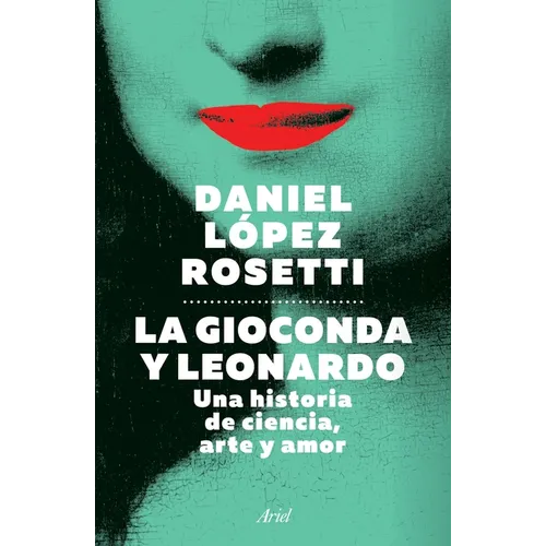 La Gioconda Y Leonardo: Una Historia de Ciencia, Arte Y Amor