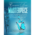 Become Your Masterpiece: A Poetic Symphony of Wisdom, Guidance, Tools and Techniques for Transforming Your Life