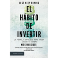 El Hábito de Invertir: La Fórmula Infalible Para Hacer Crecer Tu Dinero / Just Keep Buying: Proven Ways to Save Money and Build Your Wealth