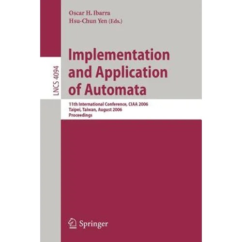 Implementation and Application of Automata: 11th International Conference, CIAA 2006, Taipei, Taiwan, August 21-23, 2006, Proceedings