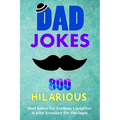 800 Hilarious Dad Jokes for Endless Laughter: Fueling Your Funny Bone: A Joke Treasury for the Ages