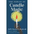 The Power of Candle Magic: Spells and Rituals for an Abundant Life