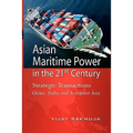 Asian Maritime Power in the 21st Century: Strategic Transactions China, India and Southeast Asia