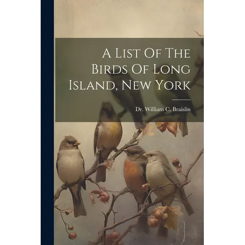 A List Of The Birds Of Long Island, New York