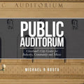 Public Auditorum: Cleveland's City Center for Industry, Community and Music