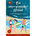 Ein unvergesslicher Urlaub: Graded Reader Intermediate German B1