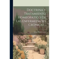 Doctrina Y Tratamiento Homeopático De Las Enfermedades Crónicas...