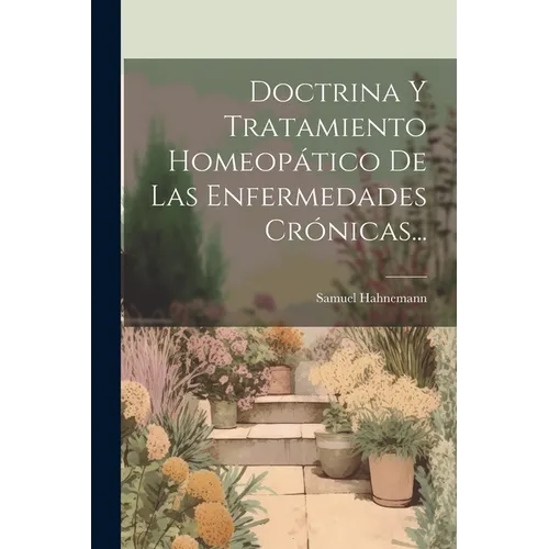 Doctrina Y Tratamiento Homeopático De Las Enfermedades Crónicas...