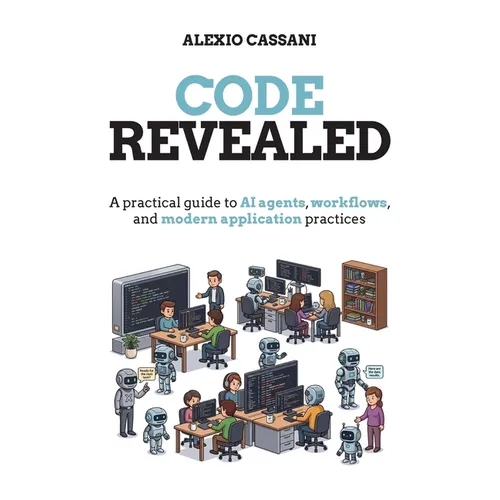 Code Revealed: A practical guide to AI agents, workflows, and modern application practices