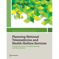 Planning National Telemedicine and Health Hotline Services: A Toolkit for Service Providers Working with Governments