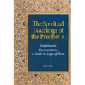 The Spiritual Teachings of the Prophet: Hadith with Commentaries by Saints and Sages of Islam