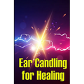 Ear Candling for Healing: Discover the Healing Art of Ear Candling