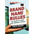 Brand Name Bullies: The Quest to Own and Control Culture