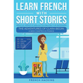 Learn French With Short Stories - Parallel French & English Vocabulary for Beginners. The Adventures of Clara Begin: A New Chapter in France