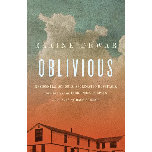 Oblivious: Residential Schools, Segregated Hospitals, and the Use of Indigenous Peoples as Slaves of Race Science