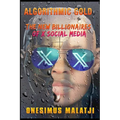 Algorithmic Gold: The New Billionaires of X Social Media