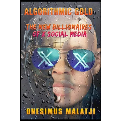 Algorithmic Gold: The New Billionaires of X Social Media