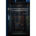 Machines Électriques a Courants Continus: Systèmes Gramme Et Congénères