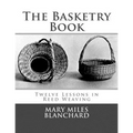 The Basketry Book: Twelve Lessons in Reed Weaving