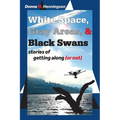 White Space, Gray Areas & Black Swans: stories of getting along (or not)