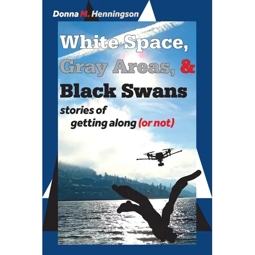 White Space, Gray Areas & Black Swans: stories of getting along (or not)