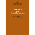Wage policy in the Federal bureaucracy (Studies in economic policy)